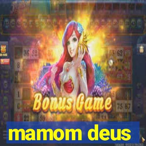 mamom deus